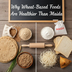 Why Wheat Based Foods Are Healthier Than Maida